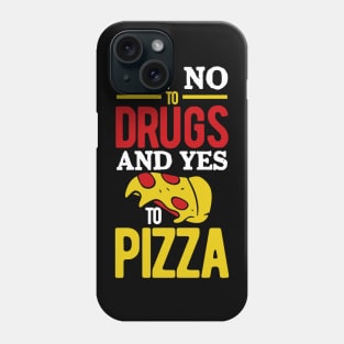 Say No to Drugs and YES to Pizza Phone Case