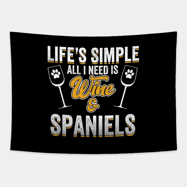 Spaniel - Lifes Simple All I Need Is Wine And Spaniels Tapestry by Kudostees