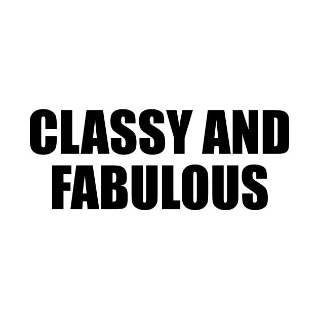 Classy and fabulous - fun quote by D1FF3R3NT