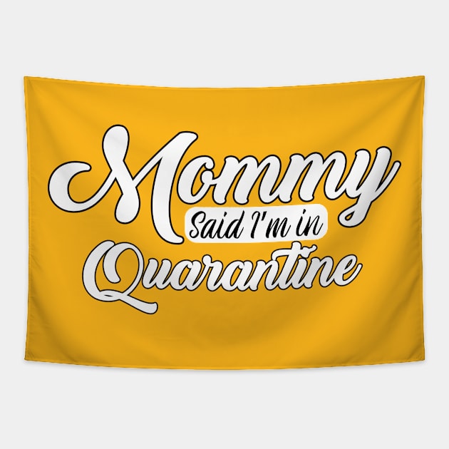 Mommy said I'm in Quarantine Tapestry by Easy Life