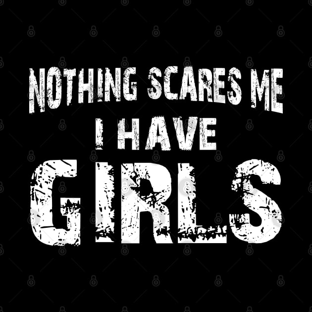 Father - Nothing scares me I have girls by KC Happy Shop