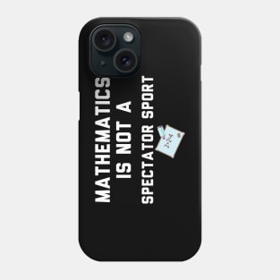 Math Is Not A Spectator Sport Phone Case