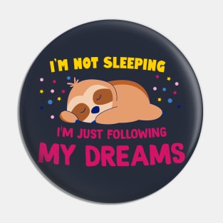 I'm not sleeping, I'm following my dreams Pin