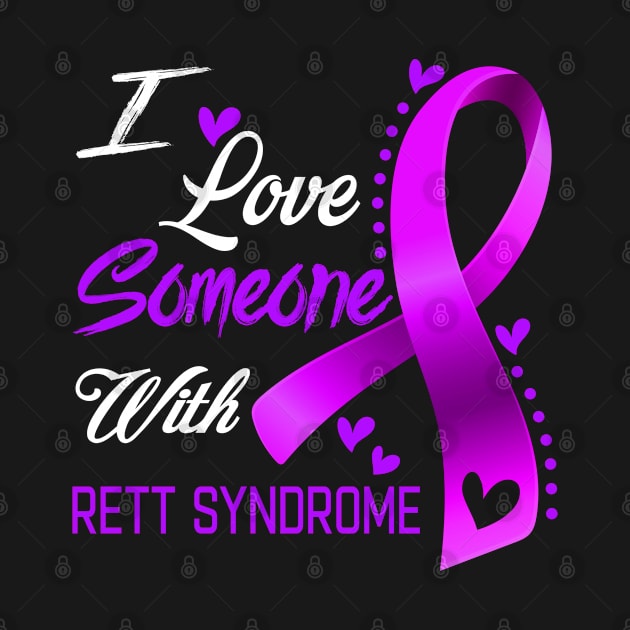 I Love Someone With Rett Syndrome Awareness Support Rett Syndrome Warrior Gifts by ThePassion99