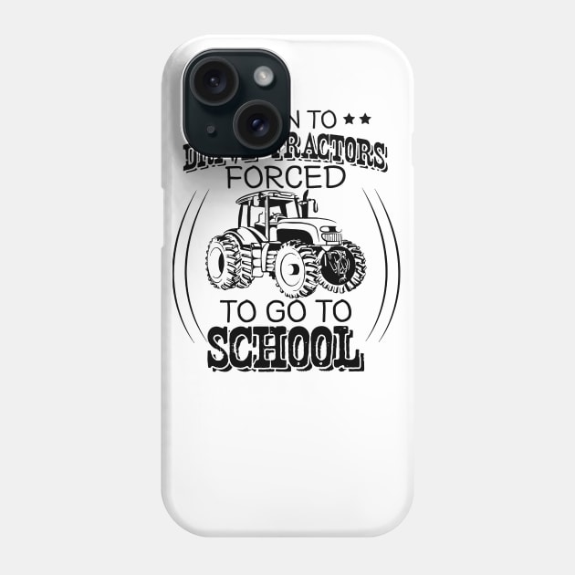 Born To Drive Tractors Forced To Go To School Phone Case by HomerNewbergereq