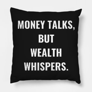 Money Talks, But Wealth Whispers. Pillow