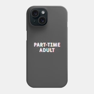 Part - Time Adult Phone Case