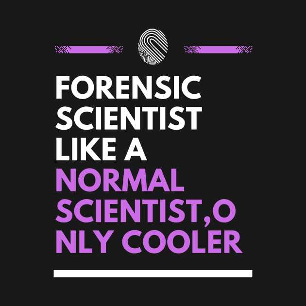 Forensic scientist like a normal scientist, only cooler by cypryanus