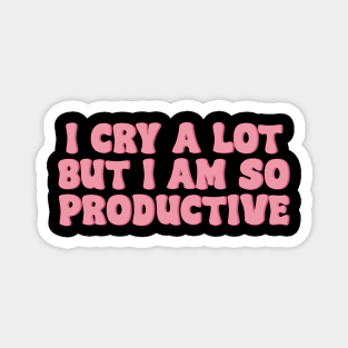 I Cry A Lot But I Am So Productive Stickers Magnet