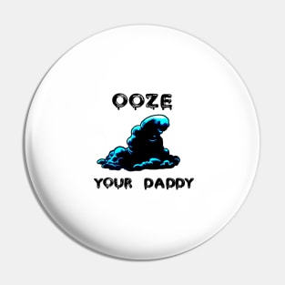 Ooze Your Daddy Pin