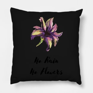 no rain no flowers Pillow