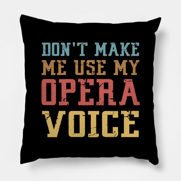 Don't Make Me Use My Opera Voice Pillow by Mr.Speak