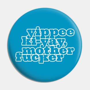 Yippee Ki-yay... You know the rest (White Outline) Pin