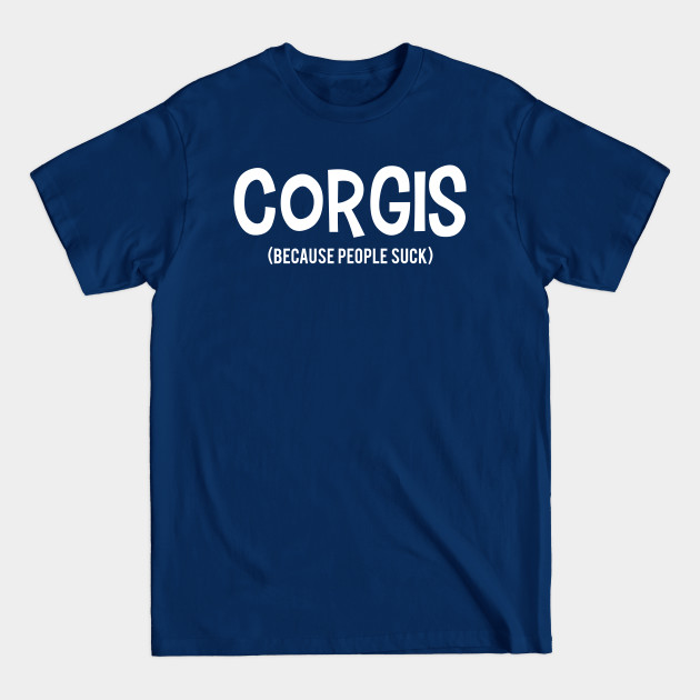 Disover CORGIS | Because People Suck - Because People Suck - T-Shirt