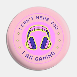 I Can't Hear You I'm Gaming Funny Pink For Gamer Pin