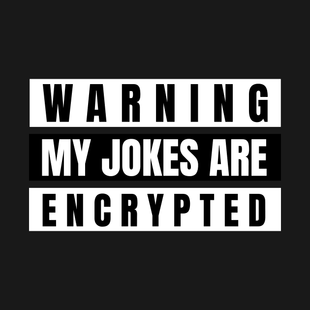 Warning, My Jokes Are Encrypted by DesignShopPro