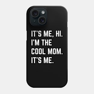 It's Me Hi I'm The Cool Mom It's Me Phone Case