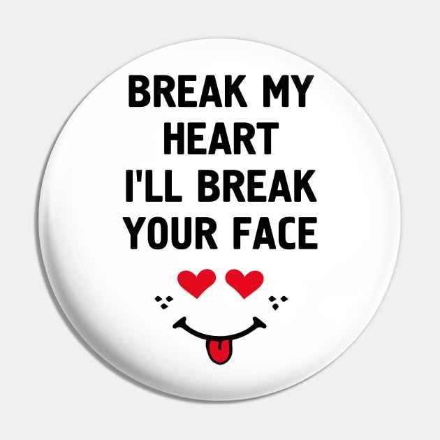 Break My Heart I'll Break Your Face Pin by deificusArt