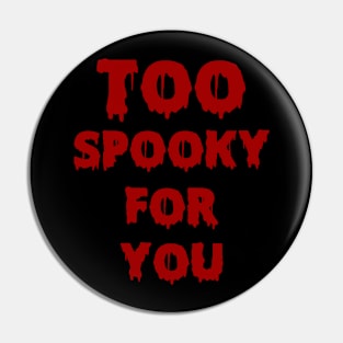 Too Spooky Pin