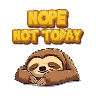 Nope, Not Today - Sleepy Sloth T-Shirt