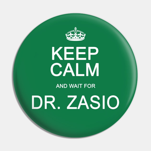 Keep Calm And Wait For Dr. Zasio Pin by Vandalay Industries