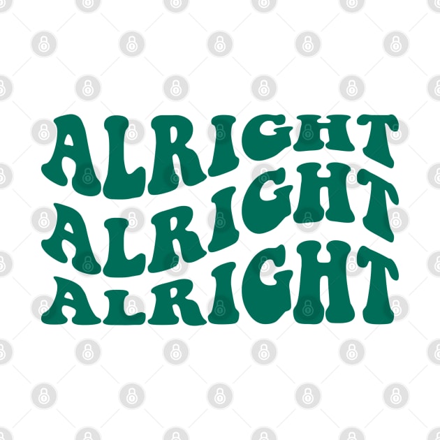 Alright Alright Alright Matthew Mcconaughey Quote Retro Design by Violet Ray Design