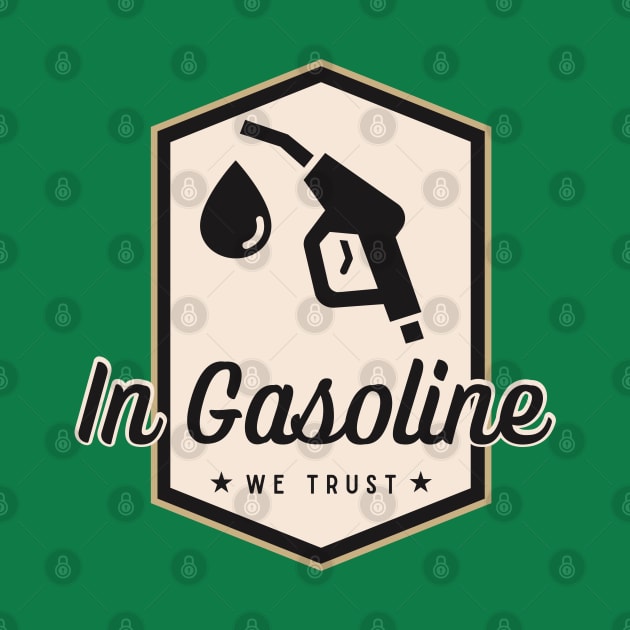 In Gasoline We Trust by ChasingTees