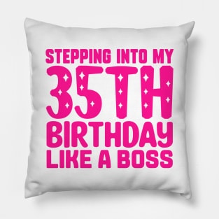 Stepping Into My 35th Birthday Like A Boss Pillow