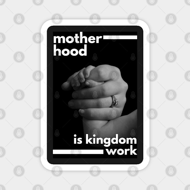 Motherhood is kingdom work Magnet by dudelinart