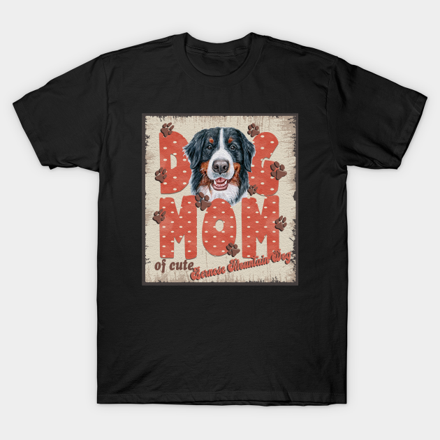 Discover Dog Mom Of Cute Bernese Mountain Dog - Bernese Mountain Dog Mom - T-Shirt