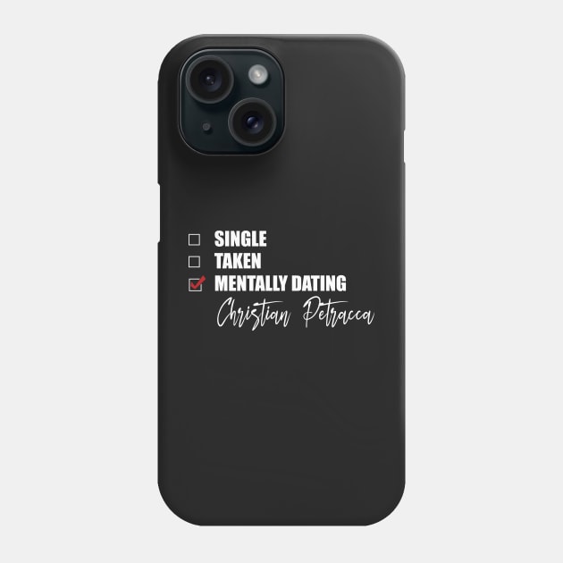 Mentally Dating Christian Petracca Phone Case by Bend-The-Trendd