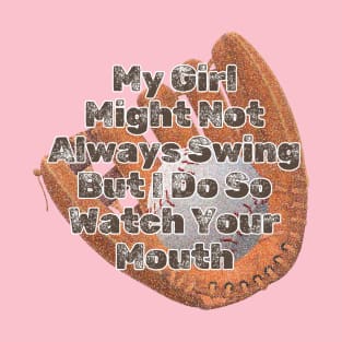 My Girl Might Not Always Swing But I Do So Watch Your Mouth T-Shirt