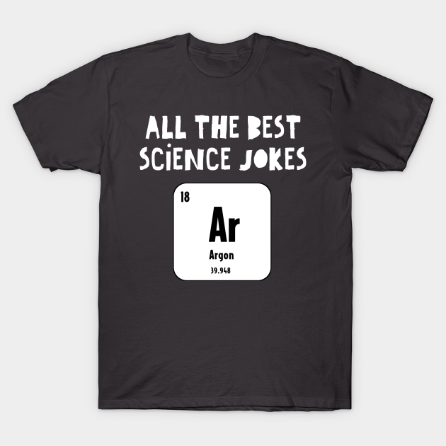 Funny Science Joke - Argon - T-Shirt TeePublic