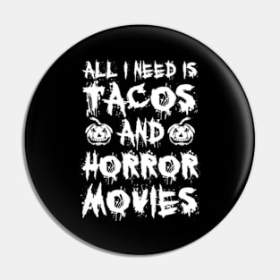 All I Need Is Tacos And Horror Movies Pin