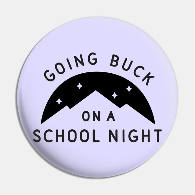 Going Buck on a School Night Pin by TroubleMuffin