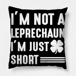 I'm not a Leprechaun I'm Just Short - st Patrick's day Pillow