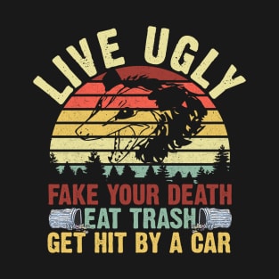 Live Ugly Fake Your Death Eat Trash T-Shirt