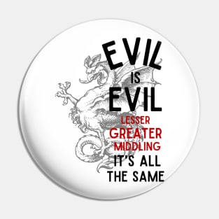 Evil is Evil - Lesser, Greater, Middling, It's All the Same - Cockatrice - Fantasy Pin