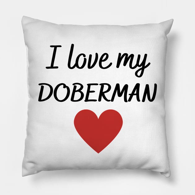 I love my Doberman Pillow by Word and Saying