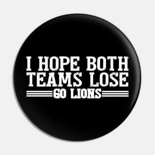 I Hope Both Teams Lose Go lions Pin