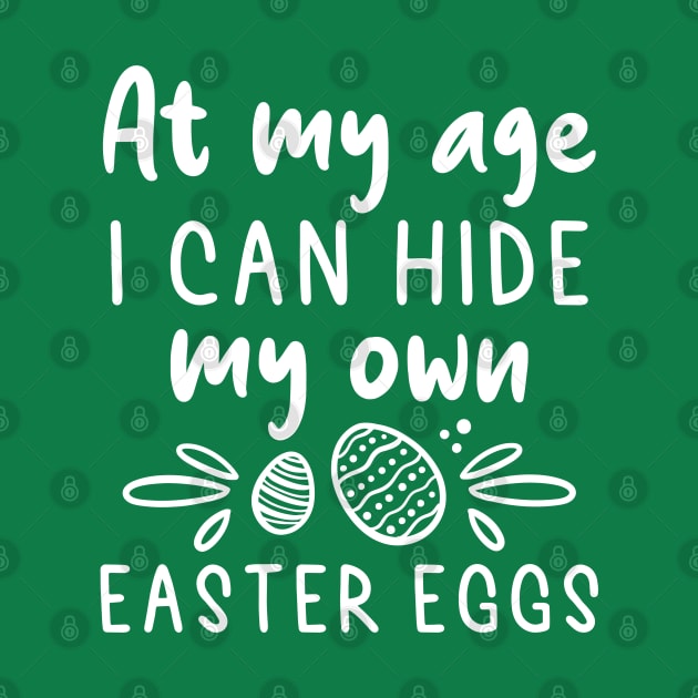 At My Age I Can Hide My Own Easter Eggs by Cherrific