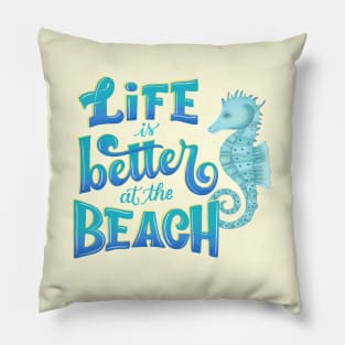 Life is better at the beach Pillow