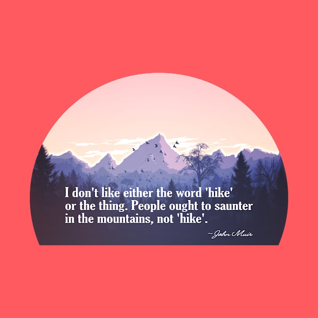 John Muir Quote on Hike Versus Saunter by numpdog