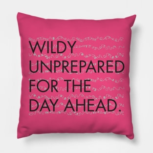 Wildly Unprepared for the Day Ahead Pillow