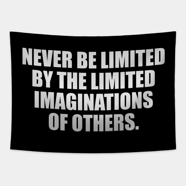 Never be limited by the limited imaginations of others Tapestry by It'sMyTime