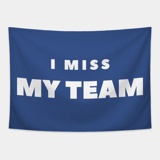 I MISS MY TEAM Tapestry by FabSpark