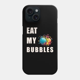 Eat My Bubble Phone Case