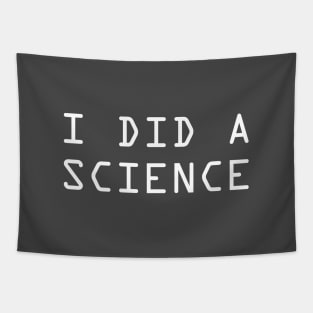 I Did A Science (white) Tapestry