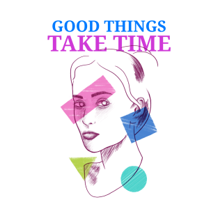 Good things take time motivation inspiration T-Shirt