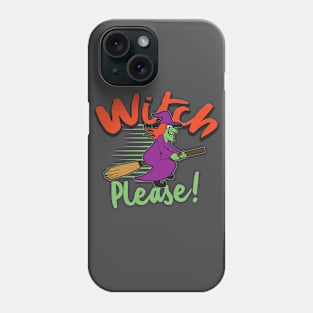 Witch Please! Hilarious T-shirt Phone Case